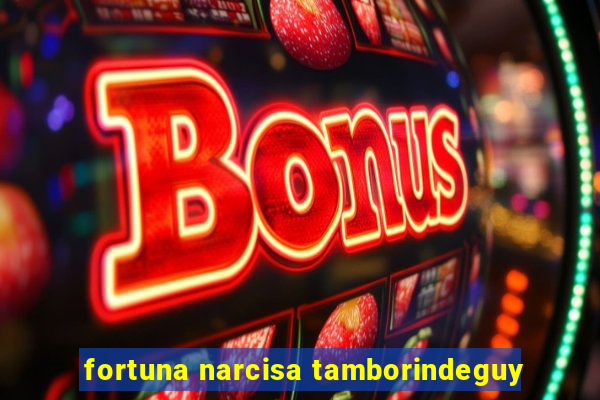 fortuna narcisa tamborindeguy